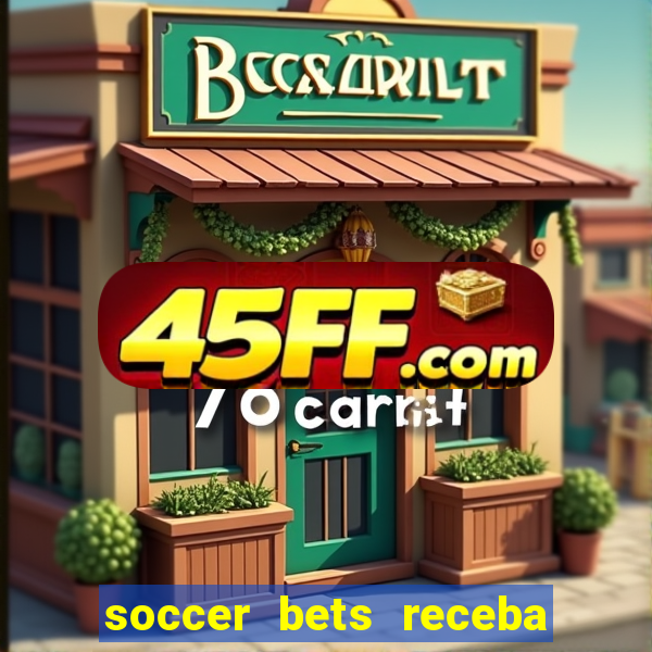 soccer bets receba seu dinheiro